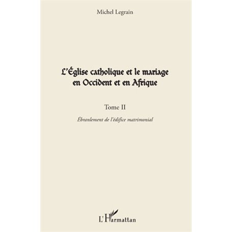 L'Eglise catholique et le mariage en Occident et en Afrique (Tome II)