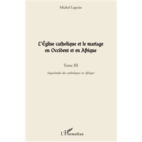 L'Église catholique et le mariage en Occident et en Afrique (Tome III)