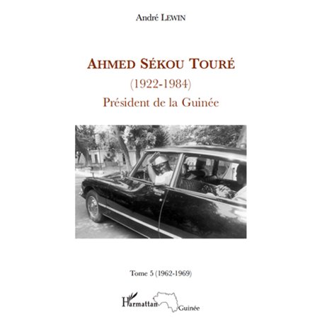 Ahmed Sékou Touré (1922 - 1984) Tome 5