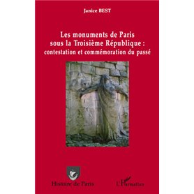 Les monuments de Paris sous la Troisième République : contestation et commémoration du passé