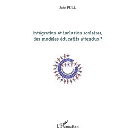 Intégration et inclusion scolaires, des modèles éducatifs attendus ?