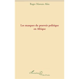 Les masques du pouvoir politique en Afrique