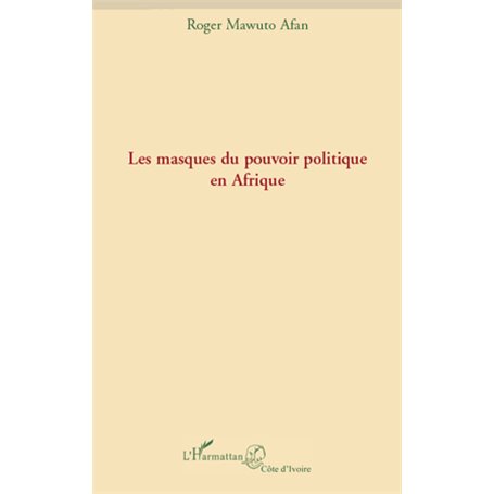 Les masques du pouvoir politique en Afrique