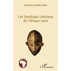 Les handicaps coloniaux de l'Afrique noire