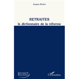 Retraites, le dictionnaire de la réforme