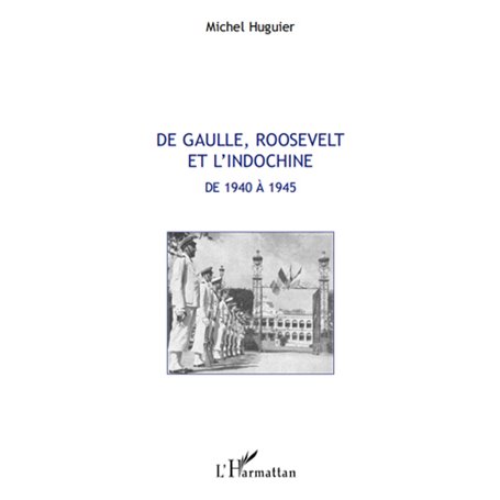 De Gaulle, Roosevelt et l'Indochine de 1940 à 1945