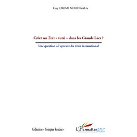 Créer un Etat "tutsi" dans les Grands Lacs ?