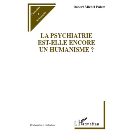 La psychiatrie est-elle encore un humanisme ?