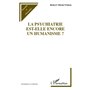 La psychiatrie est-elle encore un humanisme ?