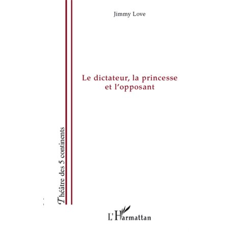 Le dictateur, la princesse et l'opposant