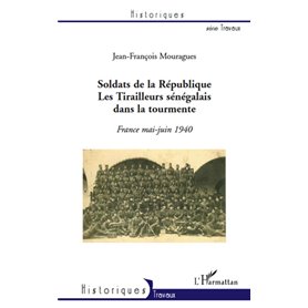 Soldats de la République. Les Tirailleurs sénégalais dans la tourmente