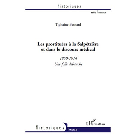 Les prostituées à la Salpêtrière et dans le discours médical (1850-1914)