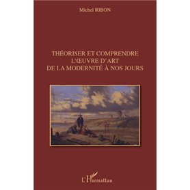 Théoriser et comprendre l'œuvre d'art de la modernité à nos jours