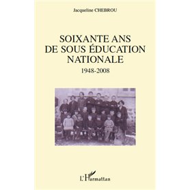 Soixante ans de sous éducation nationale 1948-2008