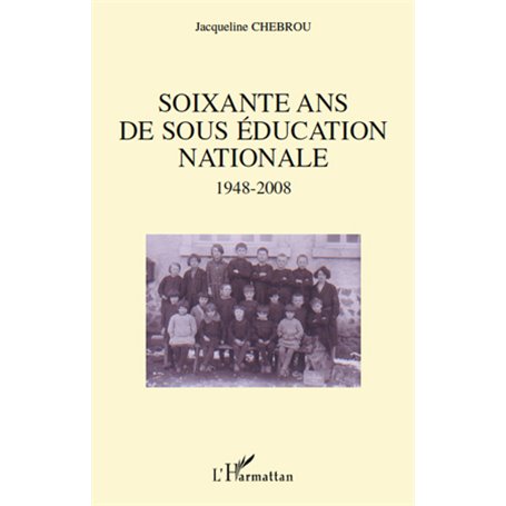 Soixante ans de sous éducation nationale 1948-2008