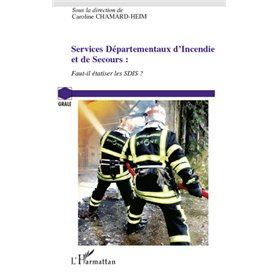 Services Départementaux d'Incendie et de Secours : faut-il étatiser les SDIS ?