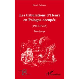 Les tribulations d'Henri en Pologne occupée (1941-1945)