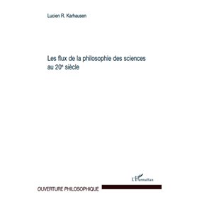 Les flux de la philosophie des sciences au 20ème siècle