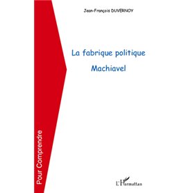 La fabrique politique Machiavel