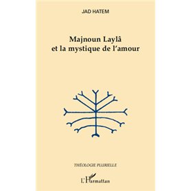 Majnoun Laylâ et la mystique de l'amour