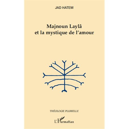 Majnoun Laylâ et la mystique de l'amour