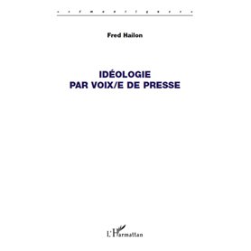 Idéologie par voix/e de presse
