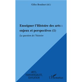 Enseigner l'Histoire des arts : enjeux et perspectives (1)