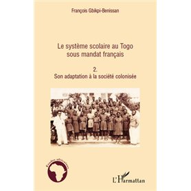 Le système scolaire au Togo sous mandat français (Tome 2)