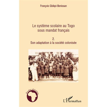 Le système scolaire au Togo sous mandat français (Tome 2)