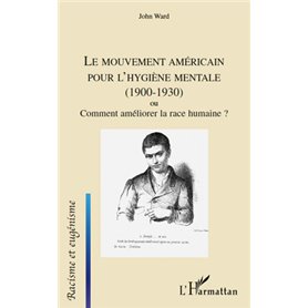 Le mouvement américain pour l'hygiène mentale (1900-1930) ou Comment améliorer la race humaine ?