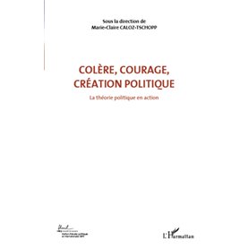 Colère, courage, création politique (Volume 1)