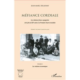 Méfiance cordiale. Les relations franco-espagnole de la fin du XIXe siècle à la Première Guerre mondiale (Volume 3)