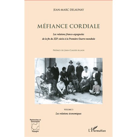Méfiance cordiale. Les relations franco-espagnole de la fin du XIXe siècle à la Première Guerre mondiale (Volume 3)