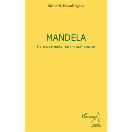 Mandela The leader model for the XXIst century