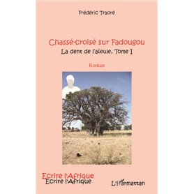 CHASSE CROISE SUR FADOUGOU (T 1) LA DENT DE L'AIEULE