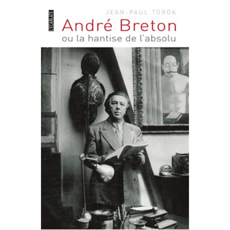 André Breton ou la hantise de l'absolu