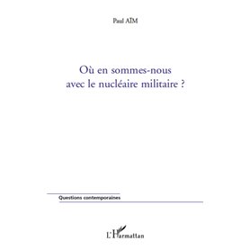 Où en sommes-nous avec le nucléaire militaire ?