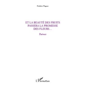 Et la beauté des fruits passera la promesse des fleurs...