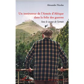 Un instituteur de l'Armée d'Afrique dans la folie des guerres