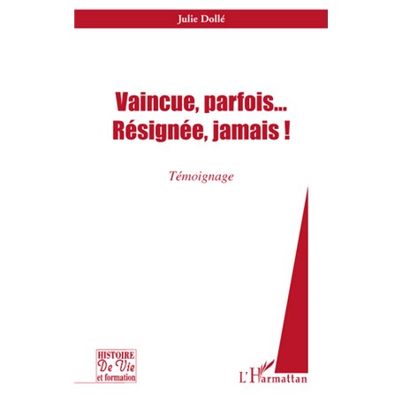 Vaincue, parfois... Résignée, jamais !