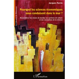 Pourquoi les sciences économiques nous conduisent dans le mur ?
