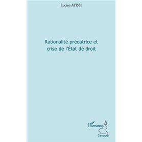 Rationalité prédatrice et crise de l'Etat de droit