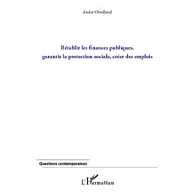 Rétablir les finances publiques, garantir la protection sociale, créer des emplois