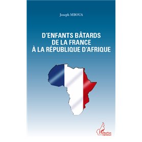 D'enfants bâtards de la France à la République d'Afrique