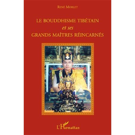 Le bouddhisme tibétain et ses grands maîtres réincarnés