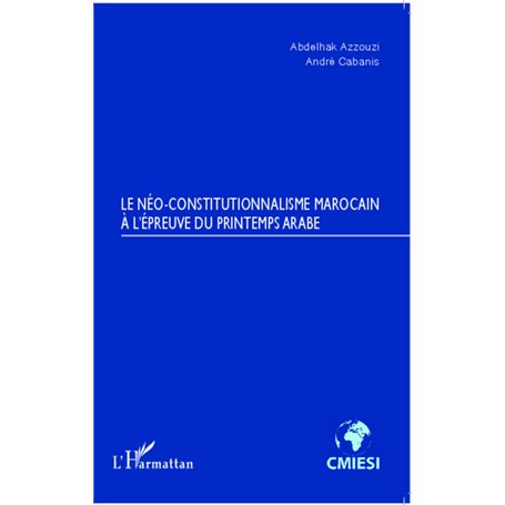 Le Néo-constitutionnalisme marocain à l'épreuve du printemps arabe