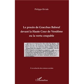 Le procès de Gracchus Babeuf devant la Haute Cour de Vendôme ou la vertu coupable