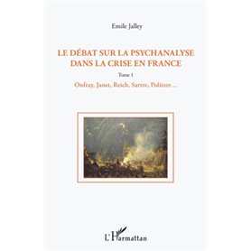 Le débat sur la psychanalyse dans la crise en France (Tome 1)