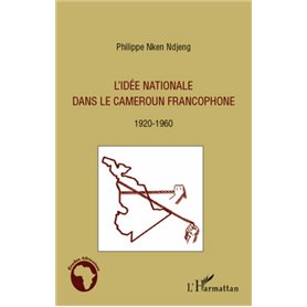 L'idée nationale dans le Cameroun francophone