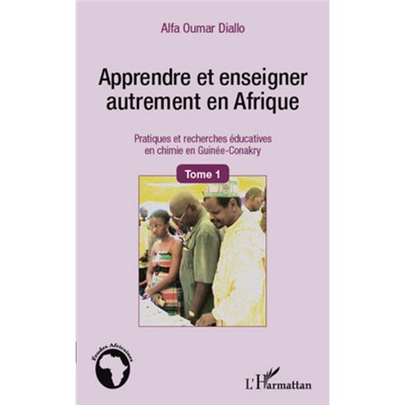 Apprendre et enseigner autrement en Afrique (Tome 1)